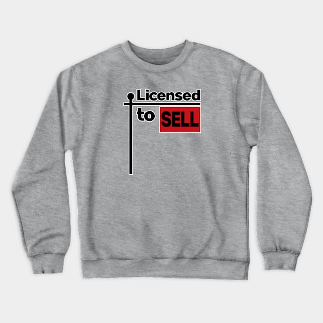 Licensed to sell. Realtor real estate funny clothing. Perfect present for mom mother dad father friend him or her Crewneck Sweatshirt by SerenityByAlex